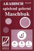 Maschbuk - Arabisch spielend gelernt
