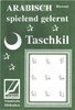 Taschkil- Arabisch spielend gelernt