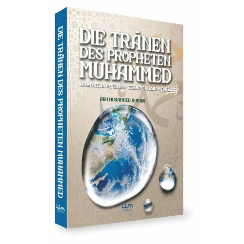 Die Tränen des Propheten - Momente, in denen der Gesandte Allahs weinte