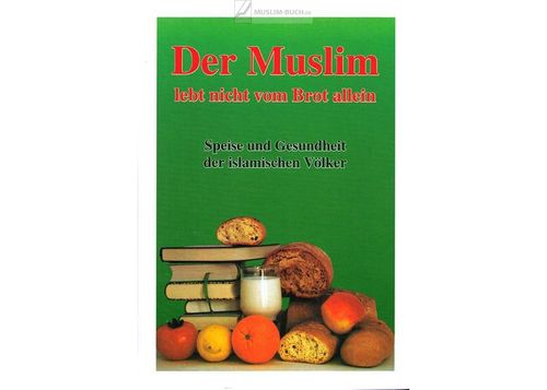 Der Muslim lebt nicht vom Brot allein