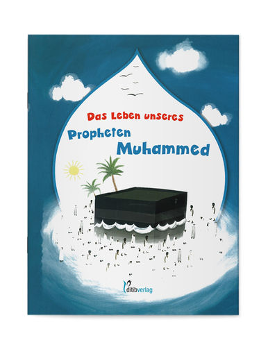 Das Leben unseres Propheten Muhammed