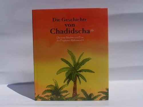 Die Geschichte von Chadidscha (r.a.) Die erste Muslimin...