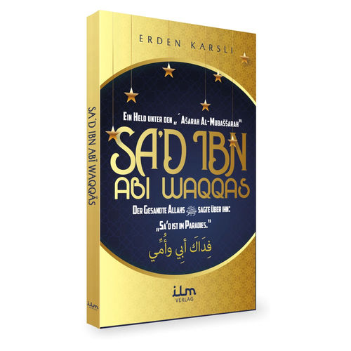 Sad ibn Abi Waqqas - A Hero among the Asharah Al-Mubashsharah