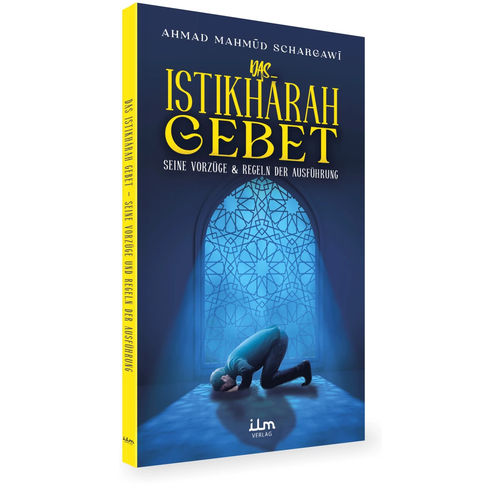 Das Istikhara Gebet, Seine Vorzüge und Regeln der Ausführung (2. Auflage)